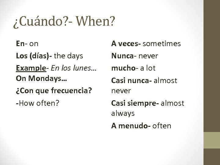 ¿Cuándo? - When? En- on Los (días)- the days Example- En los lunes… On