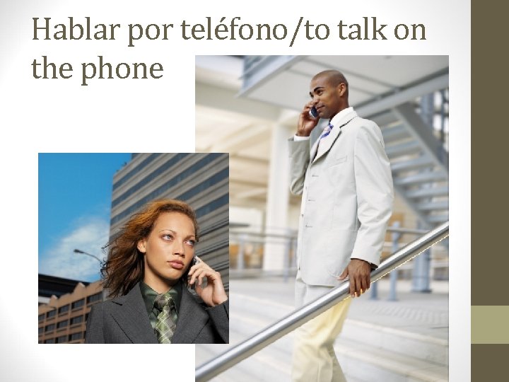 Hablar por teléfono/to talk on the phone 