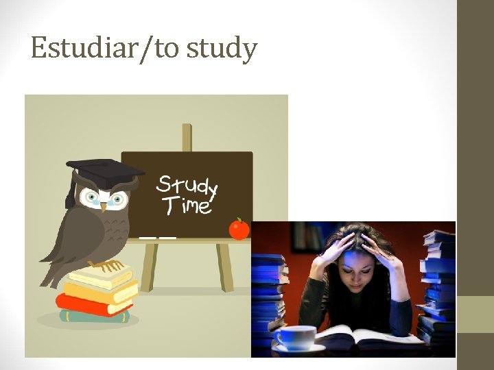 Estudiar/to study 