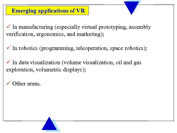 Emerging applications of VR ü In manufacturing (especially virtual prototyping, assembly verification, ergonomics, and