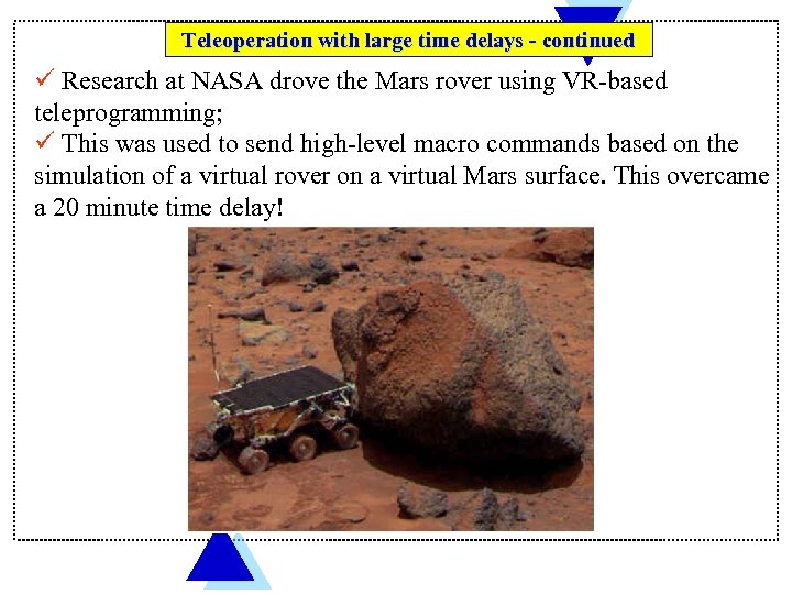 Teleoperation with large time delays - continued ü Research at NASA drove the Mars