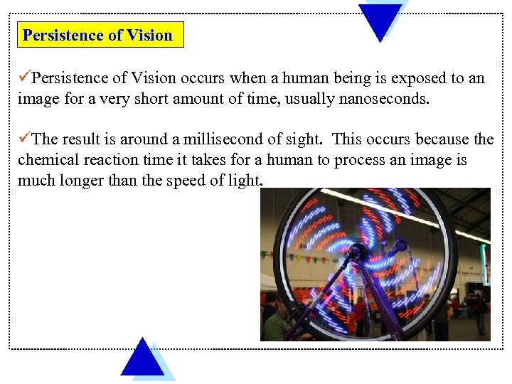 Persistence of Vision üPersistence of Vision occurs when a human being is exposed to