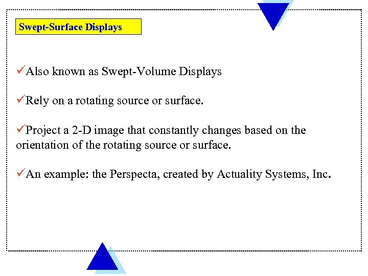 Swept-Surface Displays üAlso known as Swept-Volume Displays üRely on a rotating source or surface.