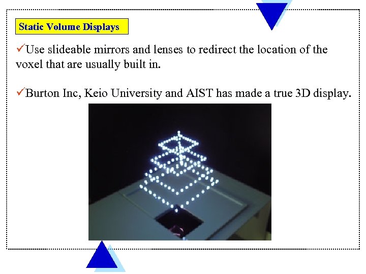 Static Volume Displays üUse slideable mirrors and lenses to redirect the location of the