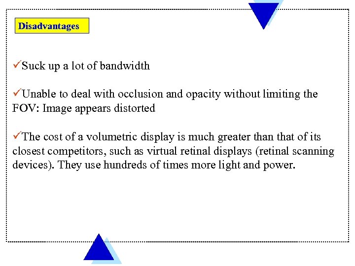 Disadvantages üSuck up a lot of bandwidth üUnable to deal with occlusion and opacity