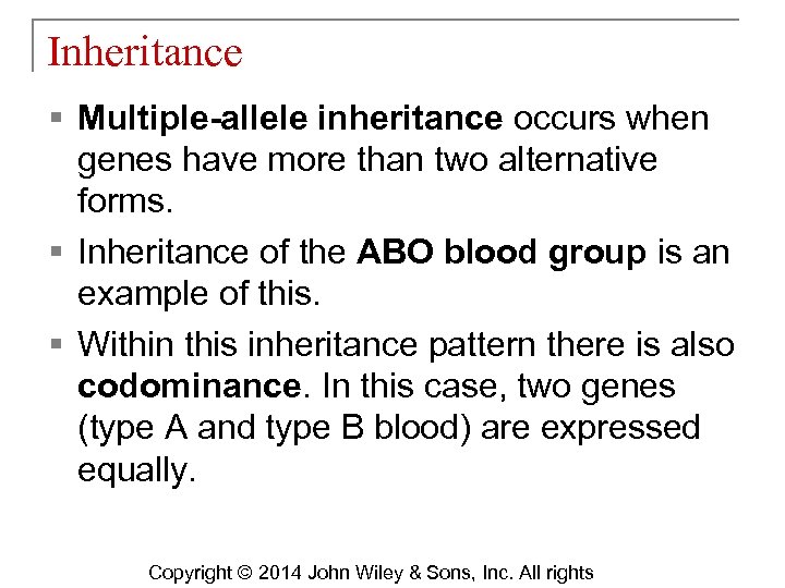 Inheritance § Multiple-allele inheritance occurs when genes have more than two alternative forms. §