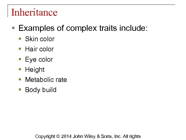Inheritance § Examples of complex traits include: § § § Skin color Hair color