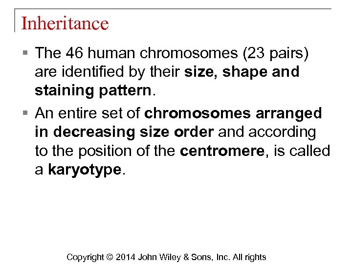 Inheritance § The 46 human chromosomes (23 pairs) are identified by their size, shape