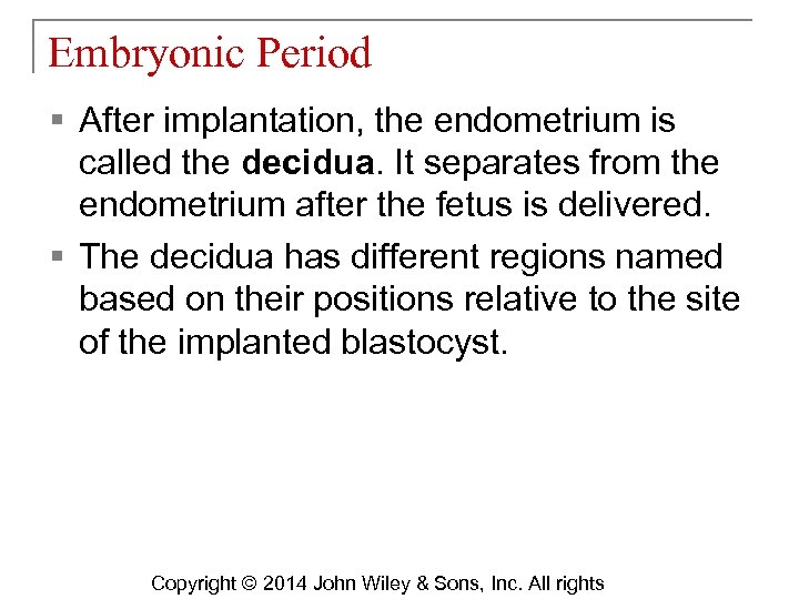 Embryonic Period § After implantation, the endometrium is called the decidua. It separates from