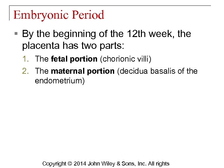 Embryonic Period § By the beginning of the 12 th week, the placenta has
