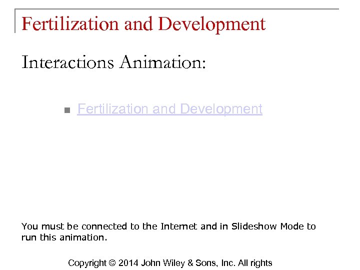Fertilization and Development Interactions Animation: n Fertilization and Development You must be connected to
