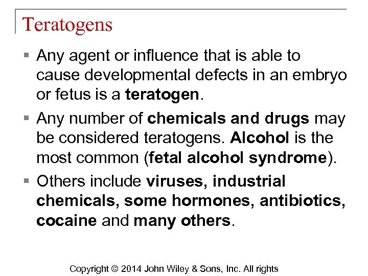Teratogens § Any agent or influence that is able to cause developmental defects in