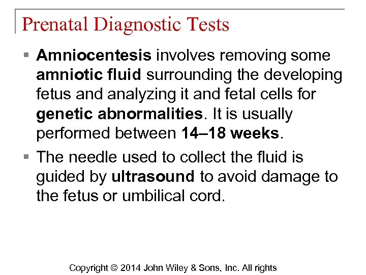 Prenatal Diagnostic Tests § Amniocentesis involves removing some amniotic fluid surrounding the developing fetus