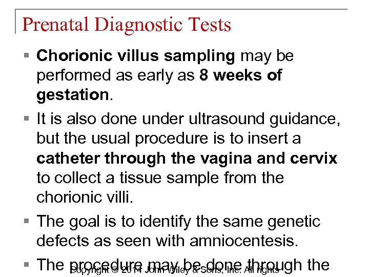 Prenatal Diagnostic Tests § Chorionic villus sampling may be performed as early as 8