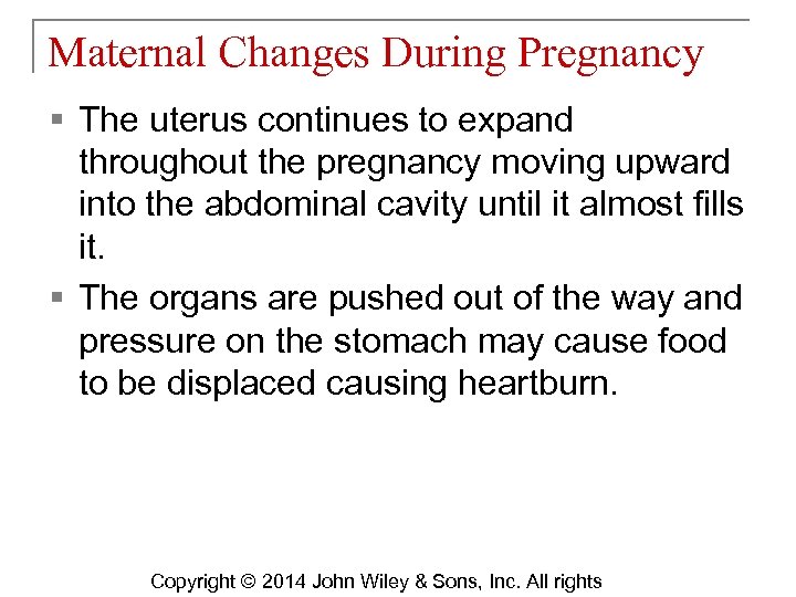 Maternal Changes During Pregnancy § The uterus continues to expand throughout the pregnancy moving