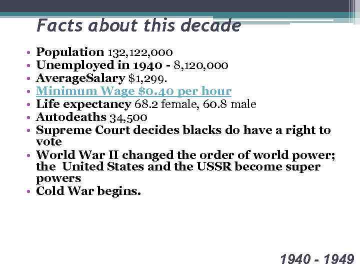 Facts about this decade • • Population 132, 122, 000 Unemployed in 1940 -