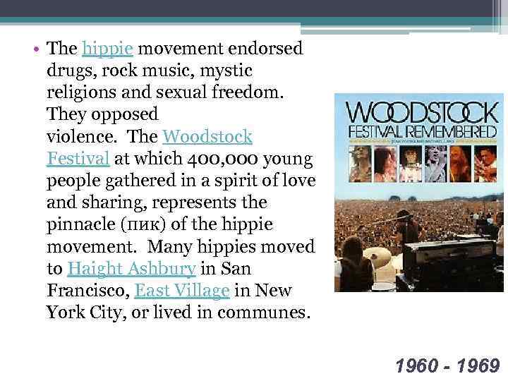  • The hippie movement endorsed drugs, rock music, mystic religions and sexual freedom.