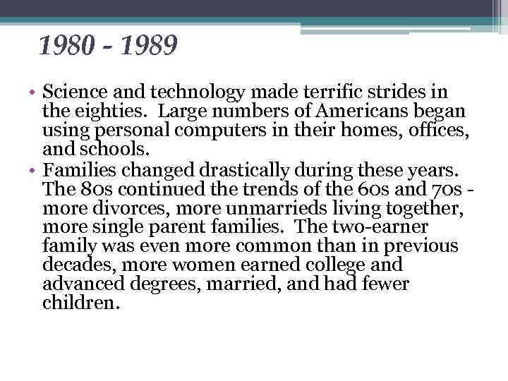 1980 - 1989 • Science and technology made terrific strides in the eighties. Large