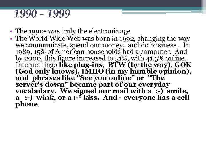 1990 - 1999 • The 1990 s was truly the electronic age • The