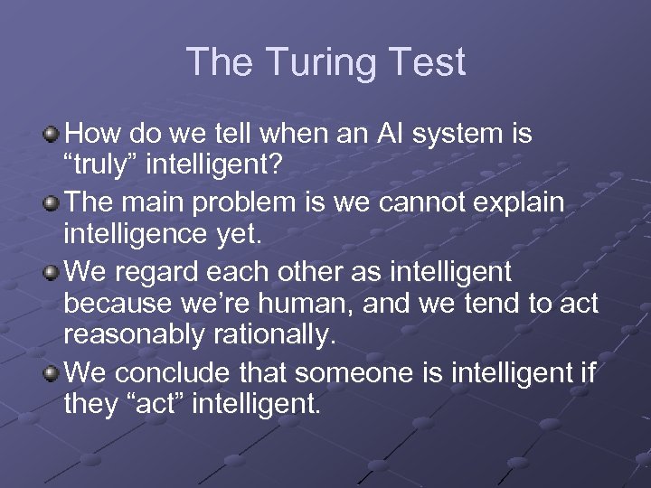 The Turing Test How do we tell when an AI system is “truly” intelligent?