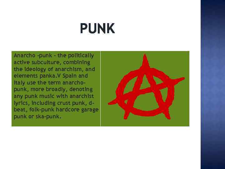 PUNK Anarcho -punk - the politically active subculture, combining the ideology of anarchism, and