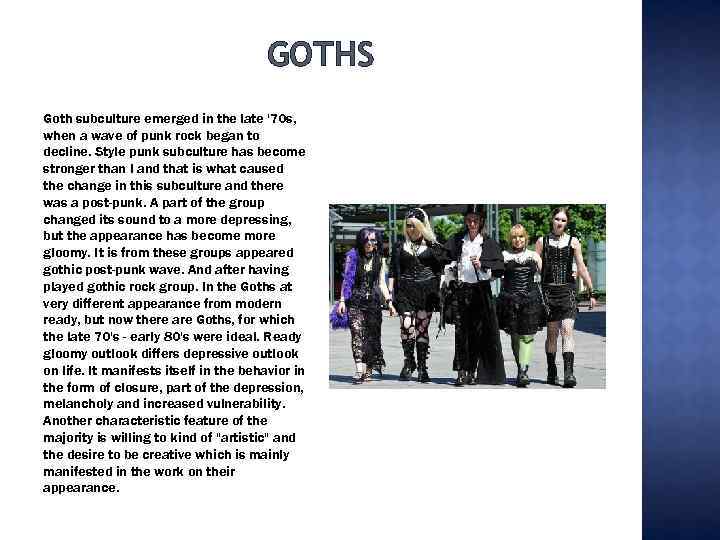 GOTHS Goth subculture emerged in the late '70 s, when a wave of punk