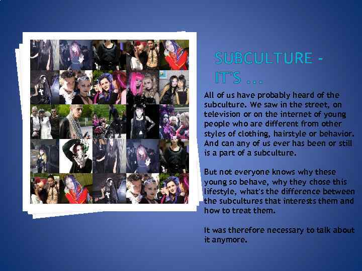 SUBCULTURE IT'S. . . All of us have probably heard of the subculture. We