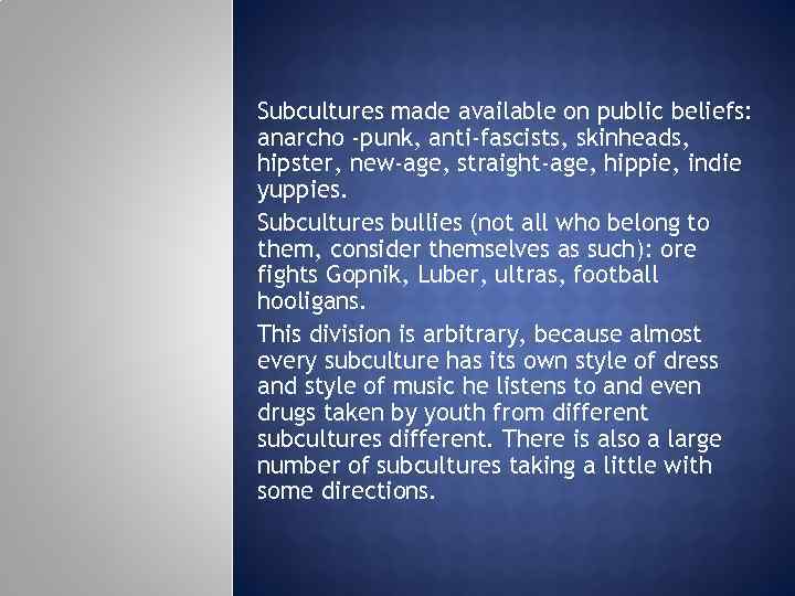 Subcultures made available on public beliefs: anarcho -punk, anti-fascists, skinheads, hipster, new-age, straight-age, hippie,