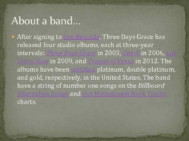 About a band… After signing to Jive Records, Three Days Grace has released four