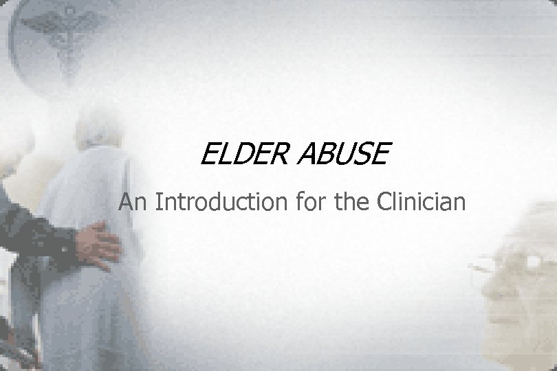 ELDER ABUSE An Introduction for the Clinician 1 