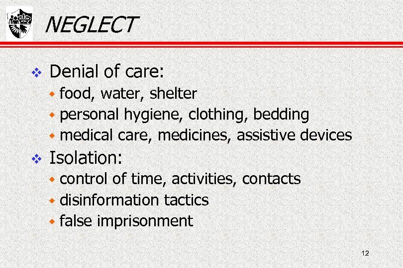 NEGLECT Denial of care: w food, water, shelter w personal hygiene, clothing, bedding w
