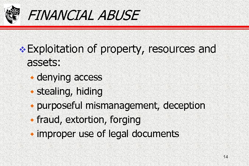FINANCIAL ABUSE Exploitation assets: of property, resources and w denying access w stealing, hiding