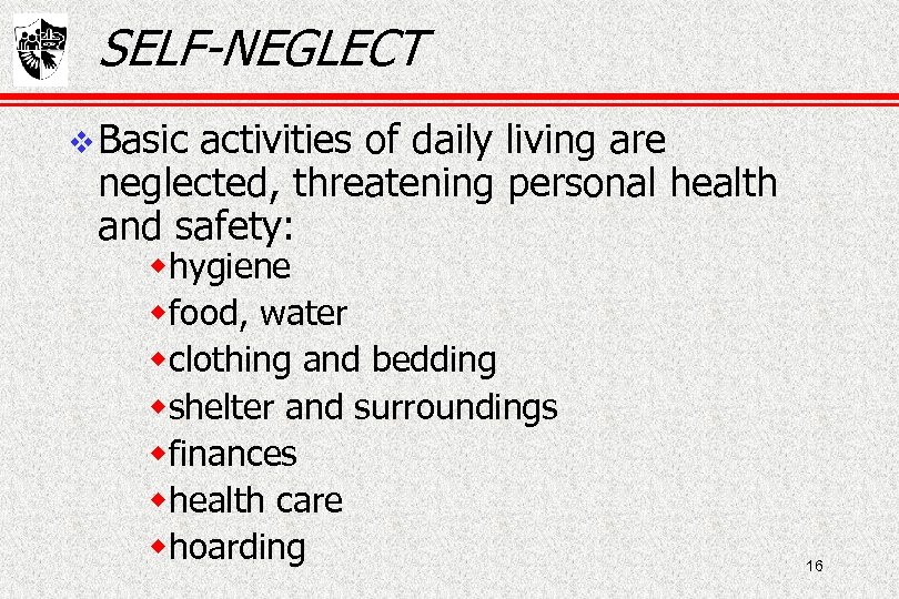 SELF-NEGLECT Basic activities of daily living are neglected, threatening personal health and safety: whygiene