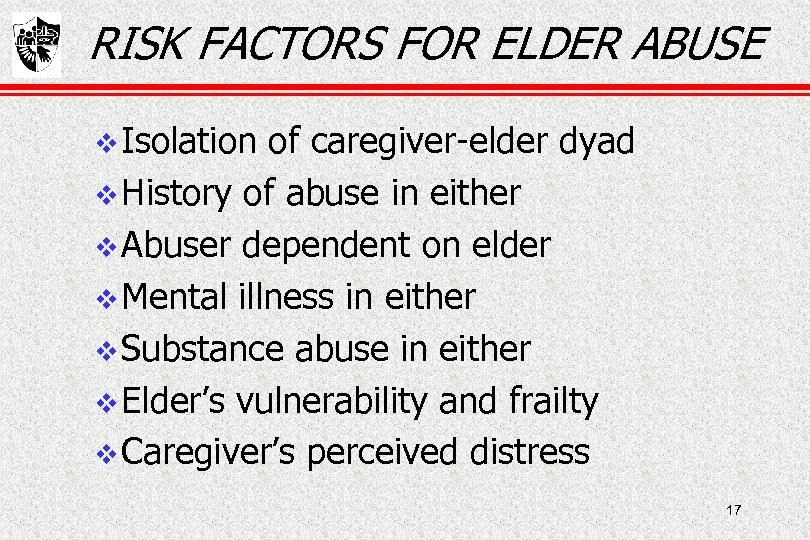 RISK FACTORS FOR ELDER ABUSE Isolation of caregiver-elder dyad History of abuse in either