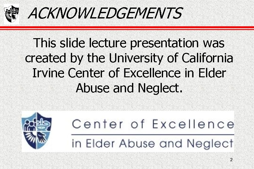 ACKNOWLEDGEMENTS This slide lecture presentation was created by the University of California Irvine Center