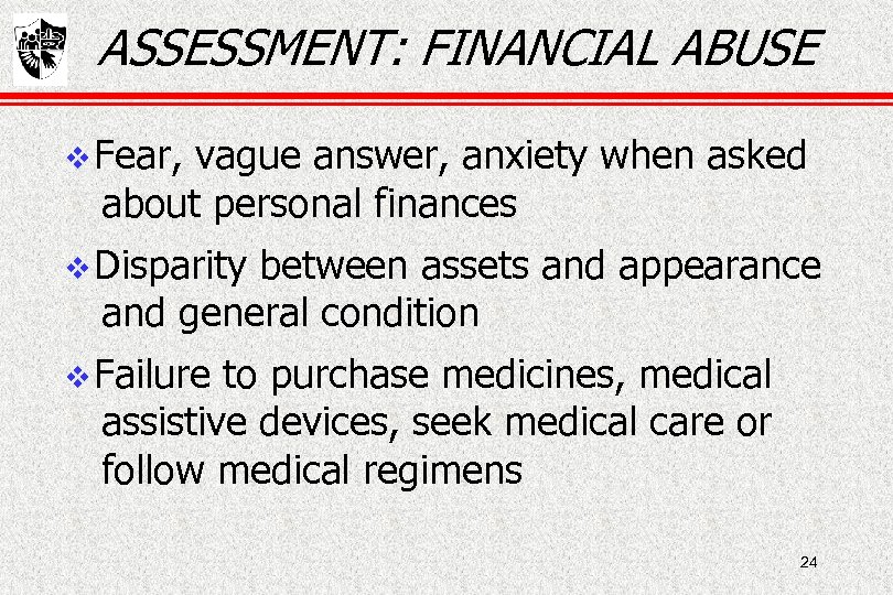 ASSESSMENT: FINANCIAL ABUSE Fear, vague answer, anxiety when asked about personal finances Disparity between