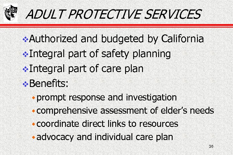 ADULT PROTECTIVE SERVICES Authorized and budgeted by California Integral part of safety planning Integral