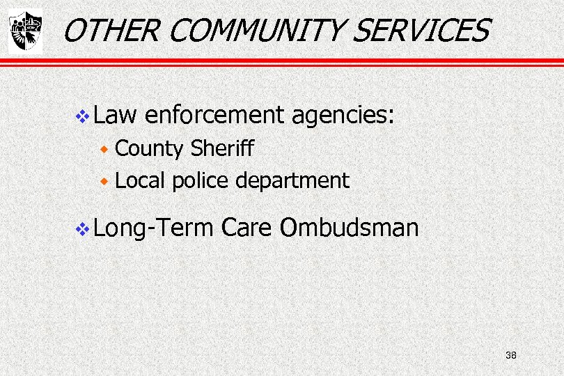 OTHER COMMUNITY SERVICES Law enforcement agencies: w County Sheriff w Local police department Long-Term