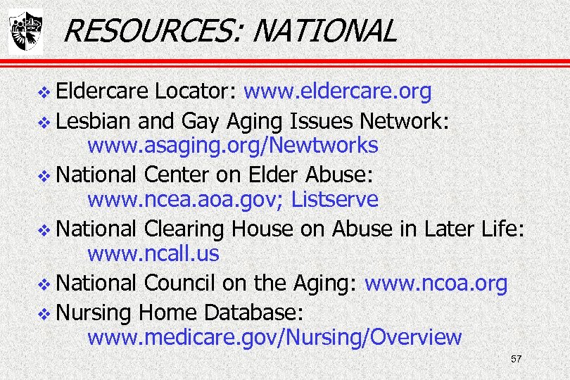 RESOURCES: NATIONAL Eldercare Locator: www. eldercare. org Lesbian and Gay Aging Issues Network: www.