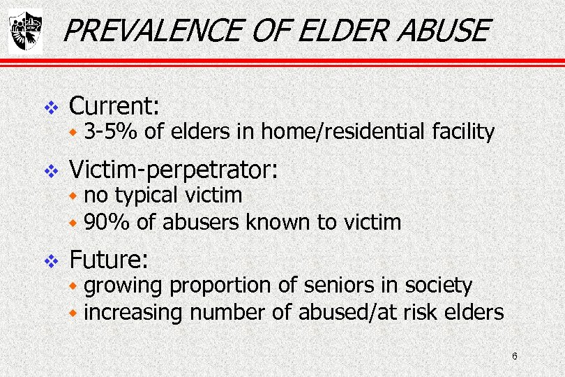 PREVALENCE OF ELDER ABUSE Current: w 3 -5% of elders in home/residential facility Victim-perpetrator: