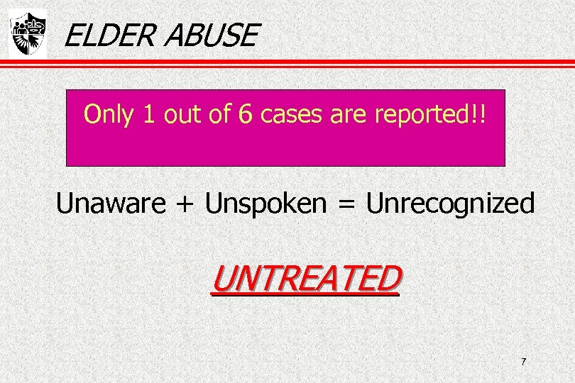 ELDER ABUSE Only 1 out of 6 cases are reported!! Only 1 of 6