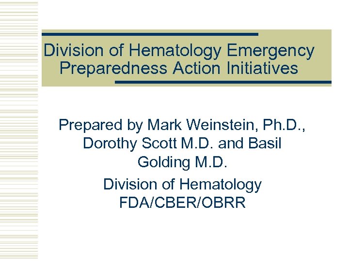 Division of Hematology Emergency Preparedness Action Initiatives Prepared by Mark Weinstein, Ph. D. ,