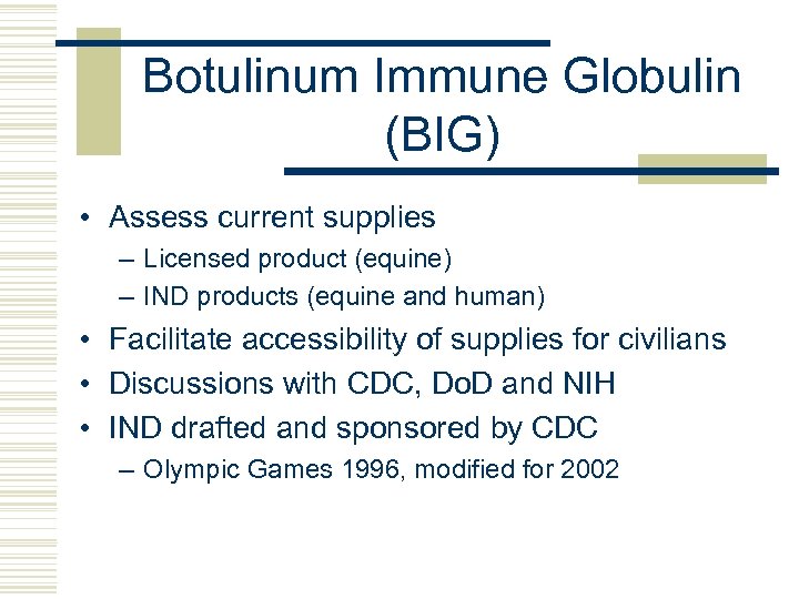 Botulinum Immune Globulin (BIG) • Assess current supplies – Licensed product (equine) – IND