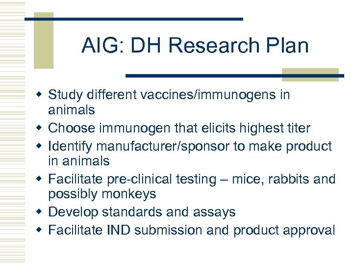 AIG: DH Research Plan w Study different vaccines/immunogens in animals w Choose immunogen that