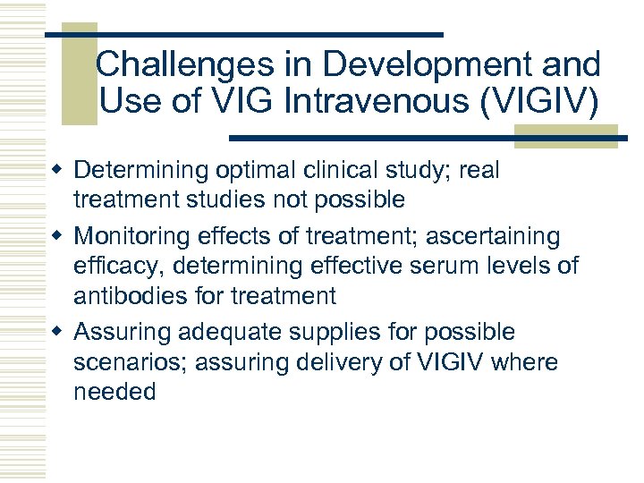 Challenges in Development and Use of VIG Intravenous (VIGIV) w Determining optimal clinical study;