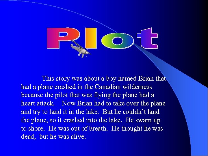 This story was about a boy named Brian that had a plane crashed in
