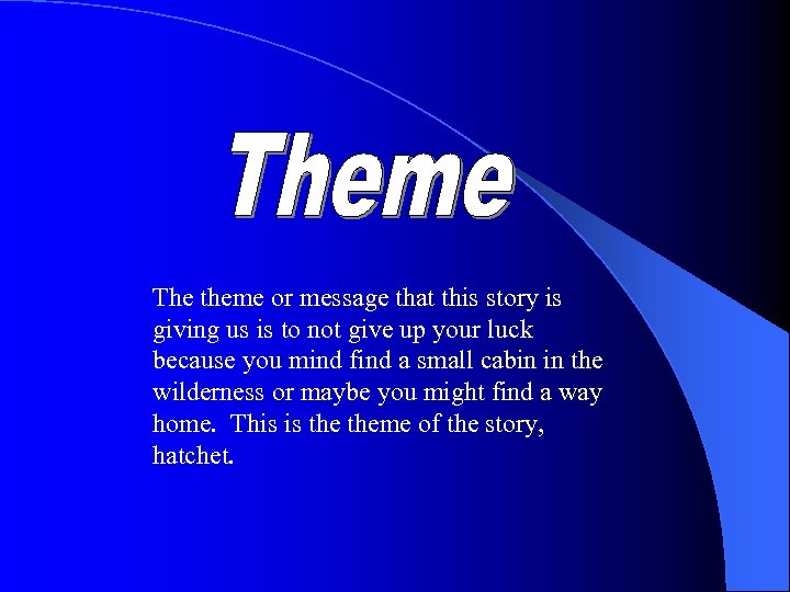 The theme or message that this story is giving us is to not give