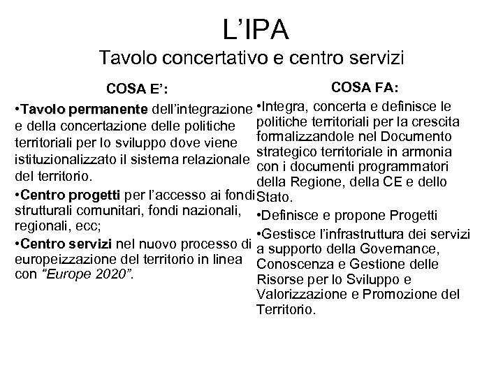 L’IPA Tavolo concertativo e centro servizi COSA FA: COSA E’: • Tavolo permanente dell’integrazione