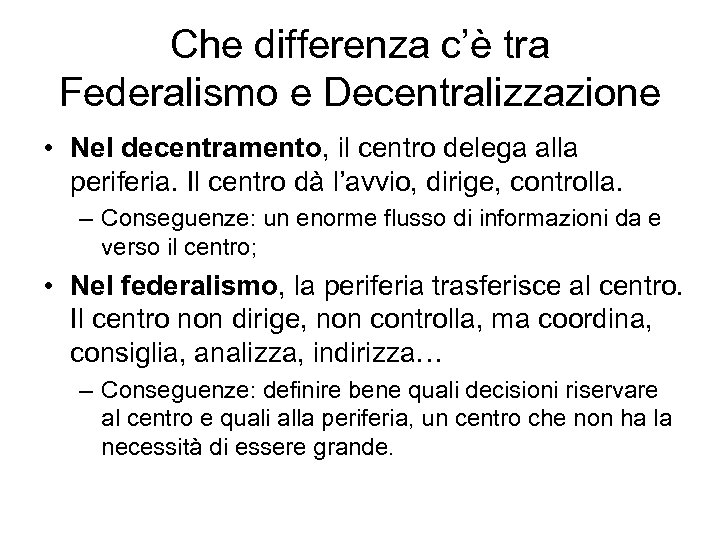 Che differenza c’è tra Federalismo e Decentralizzazione • Nel decentramento, il centro delega alla