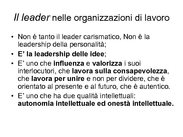 Il leader nelle organizzazioni di lavoro • Non è tanto il leader carismatico, Non